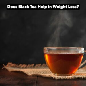 Does Black Tea Help in Weight Loss?