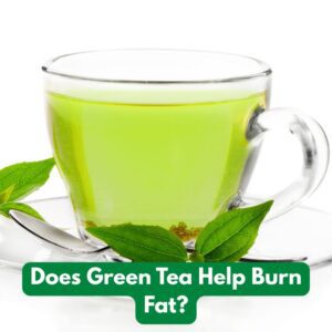 Does Green Tea Help Burn Fat?