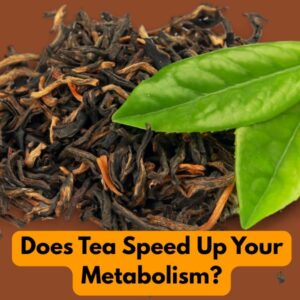 Does Tea Speed Up Your Metabolism?