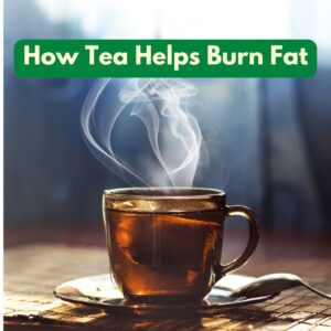 How Tea Helps Burn Fat
