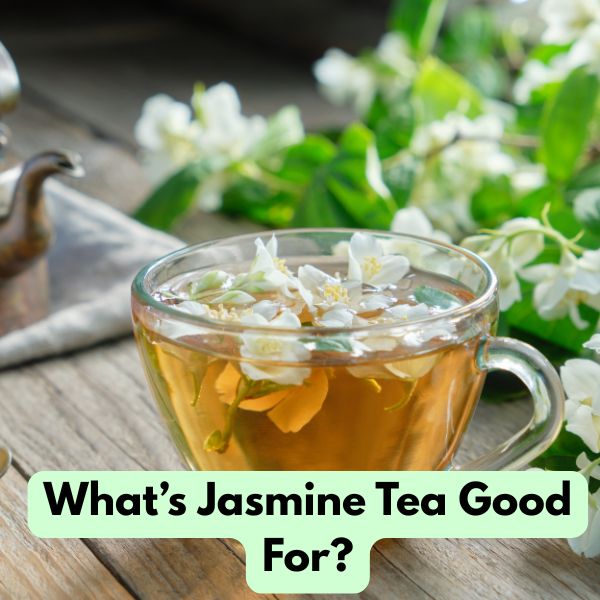 What’s Jasmine Tea Good For?
